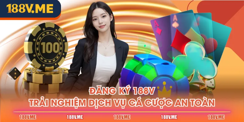 Đăng ký 188V trải nghiệm dịch vụ cá cược an toàn