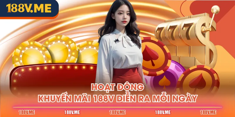 Hoạt động khuyến mãi 188V diễn ra mỗi ngày