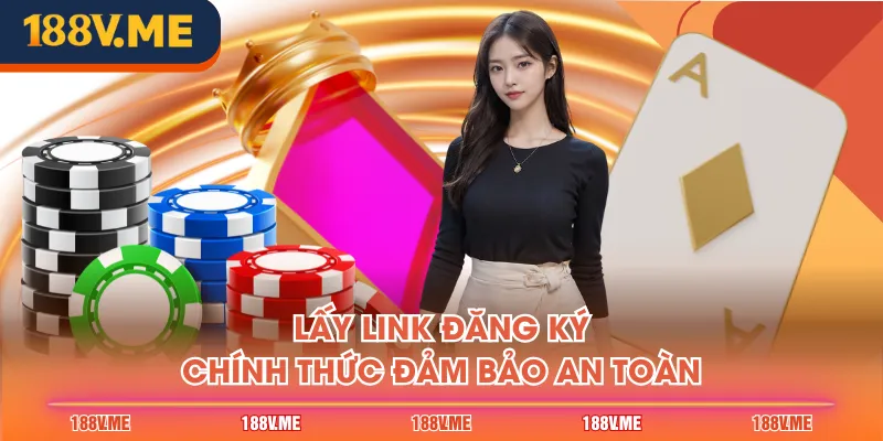 Lấy link đăng ký chính thức đảm bảo an toàn