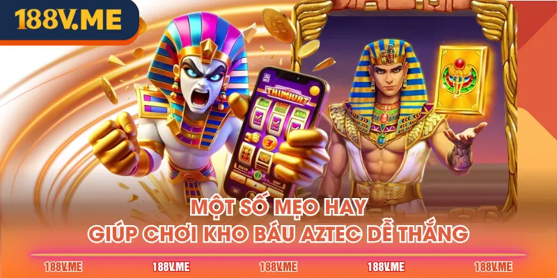 Một số mẹo hay giúp chơi Kho Báu Aztec dễ thắng