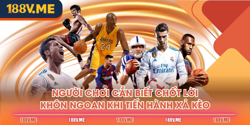 Người chơi cần biết chốt lời khôn ngoan khi tiến hành xả kèo