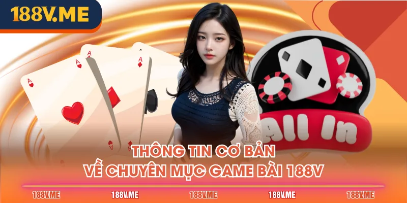 Thông tin cơ bản về chuyên mục Game Bài 188V
