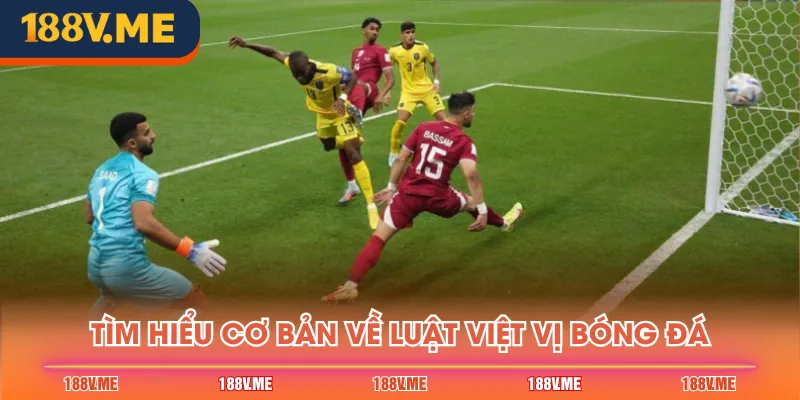 Tìm hiểu cơ bản về luật việt vị bóng đá