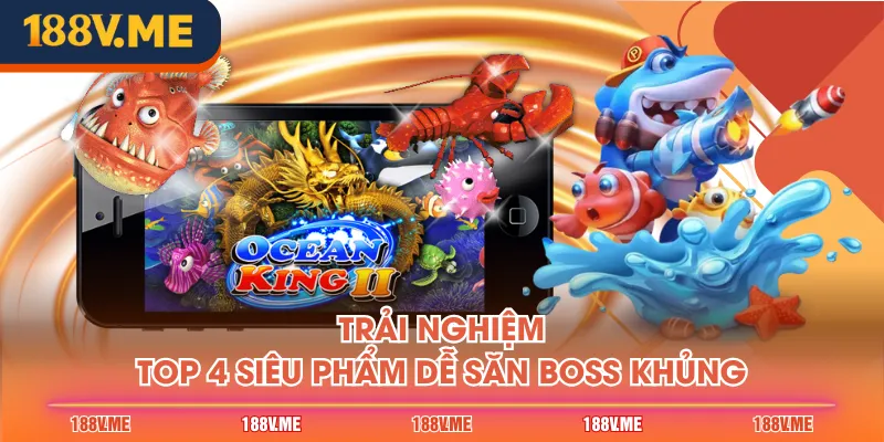Trải nghiệm top 4 siêu phẩm dễ săn boss khủng